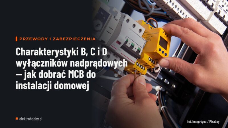 Charakterystyki B, C i D wyłączników nadprądowych — jak dobrać MCB do instalacji domowej