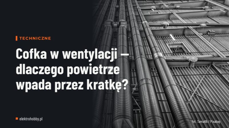 Cofka w wentylacji — dlaczego powietrze wpada przez kratkę?