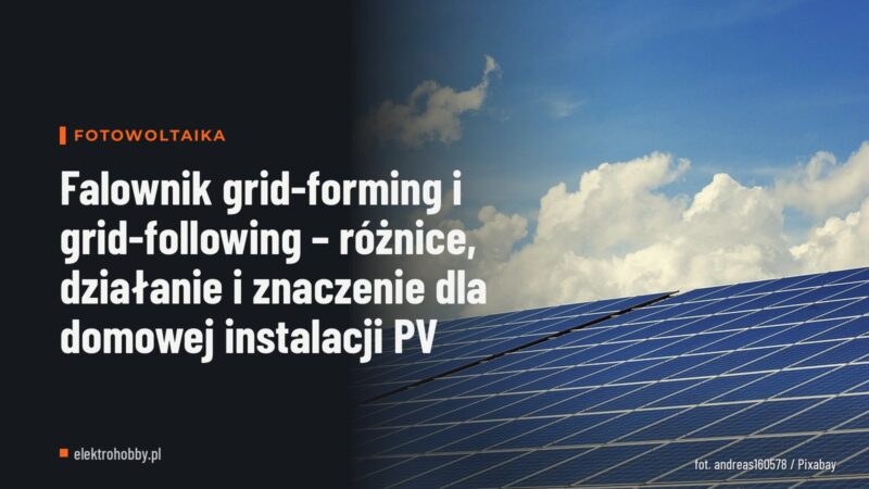 Falownik grid-forming i grid-following – różnice, działanie i znaczenie dla domowej instalacji PV