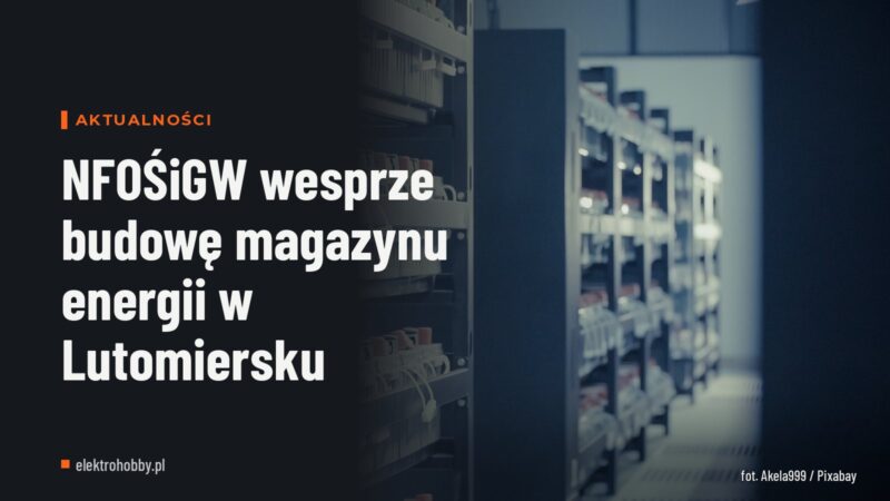 NFOŚiGW wesprze budowę magazynu energii w Lutomiersku