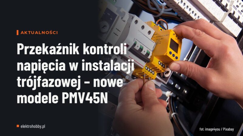 Przekaźnik kontroli napięcia w instalacji trójfazowej – nowe modele PMV45N